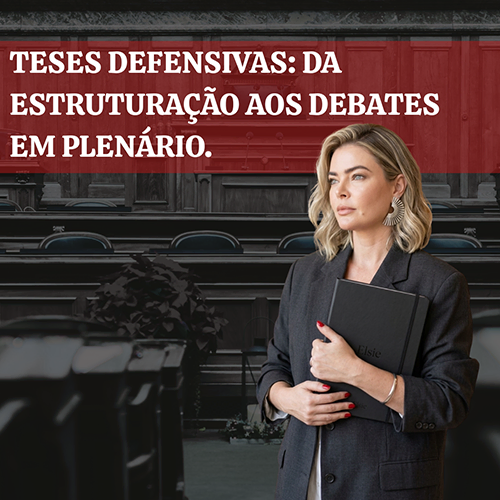 Teses defensivas: Da estruturação aos debates em plenário
